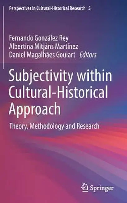 Subjectivity Within Cultural-Historical Approach: Theory, Methodology and Research by Fernando González Rey