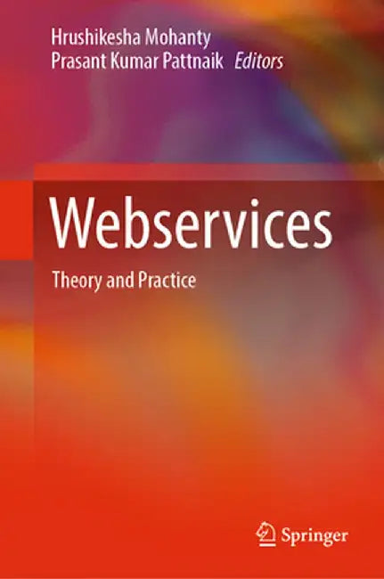 Webservices: Theory and Practice by Hrushikesha Mohanty