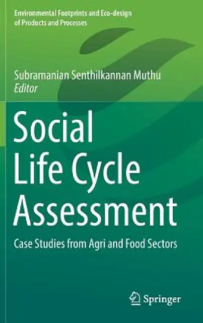 Social Life Cycle Assessment: Case Studies from Agri and Food Sectors by Subramanian Senthilkannan Muthu