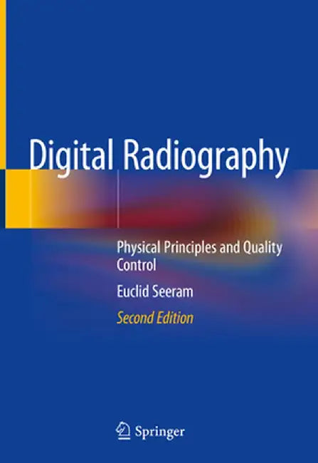 Digital Radiography: Physical Principles and Quality Control by Euclid Seeram