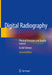 Digital Radiography: Physical Principles and Quality Control by Euclid Seeram