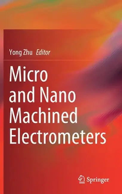 Micro and Nano Machined Electrometers by Yong Zhu