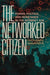 The Networked Citizen: Power, Politics, and Resistance in the Internet Age by Giovanni Navarria
