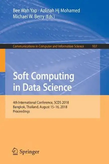Soft Computing in Data Science: 4th International Conference, Scds 2018, Bangkok, Thailand, August 15-16, 2018, Proceedings by Bee Wah Yap