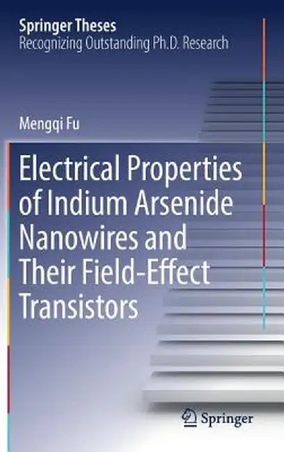 Electrical Properties of Indium Arsenide Nanowires and Their Field-Effect Transistors by Mengqi Fu