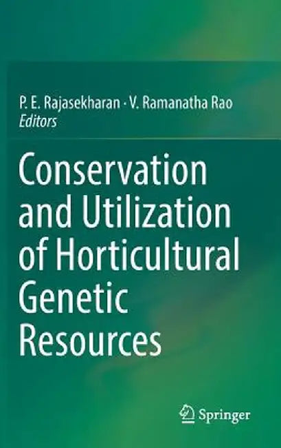 Conservation and Utilization of Horticultural Genetic Resources by P. E. Rajasekharan