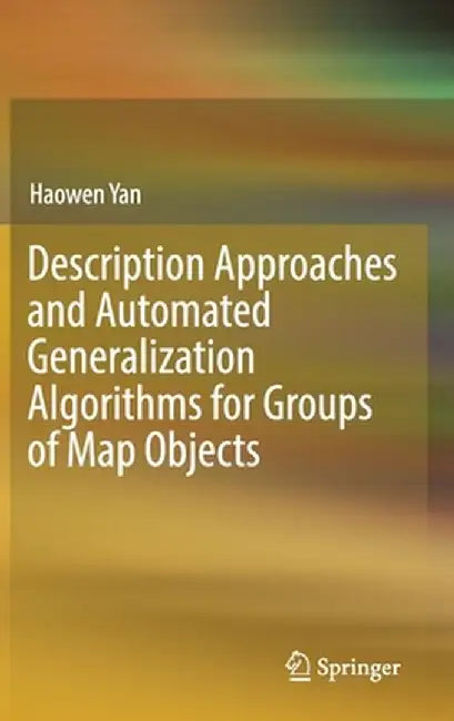 Description Approaches and Automated Generalization Algorithms for Groups of Map Objects by Haowen Yan
