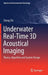 Underwater Real-Time 3D Acoustical Imaging: Theory, Algorithm and System Design by Cheng Chi