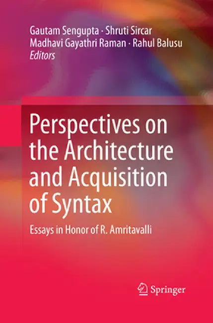 Perspectives on the Architecture and Acquisition of Syntax: Essays in Honor of R. Amritavalli by Gautam Sengupta