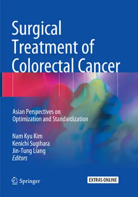 Surgical Treatment of Colorectal Cancer: Asian Perspectives on Optimization and Standardization by Nam Kyu Kim