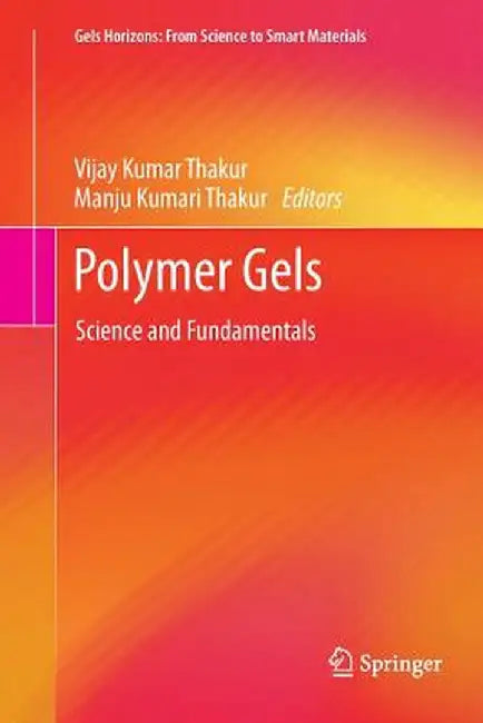 Polymer Gels: Science and Fundamentals by Vijay Kumar Thakur