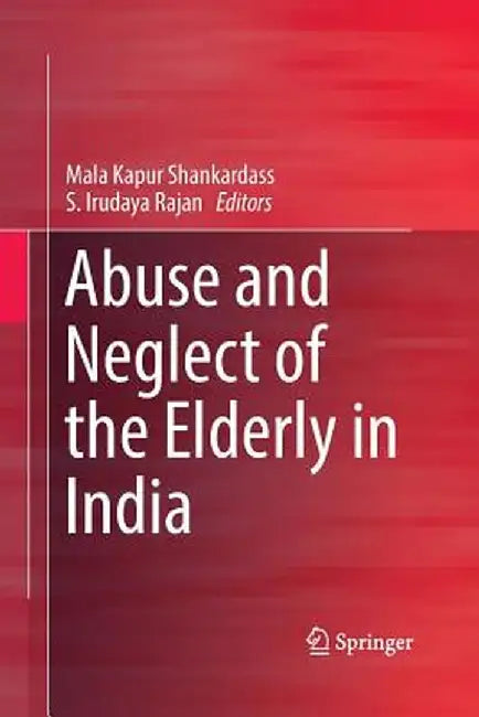 Abuse and Neglect of the Elderly in India by Mala Kapur Shankardass