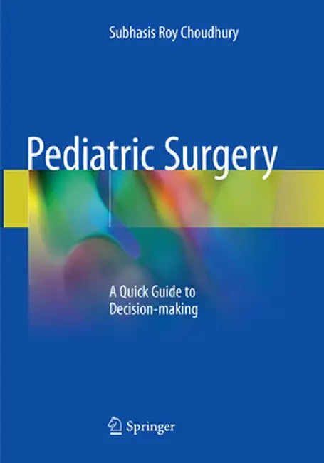Pediatric Surgery: A Quick Guide to Decision-Making by Subhasis Roy Choudhury