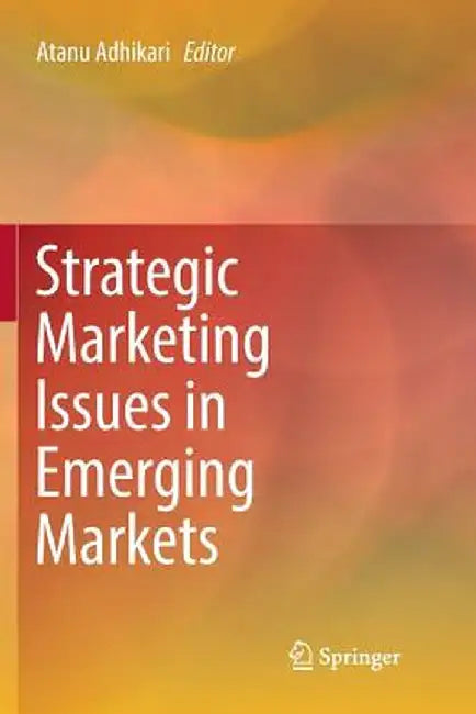 Strategic Marketing Issues in Emerging Markets by Atanu Adhikari