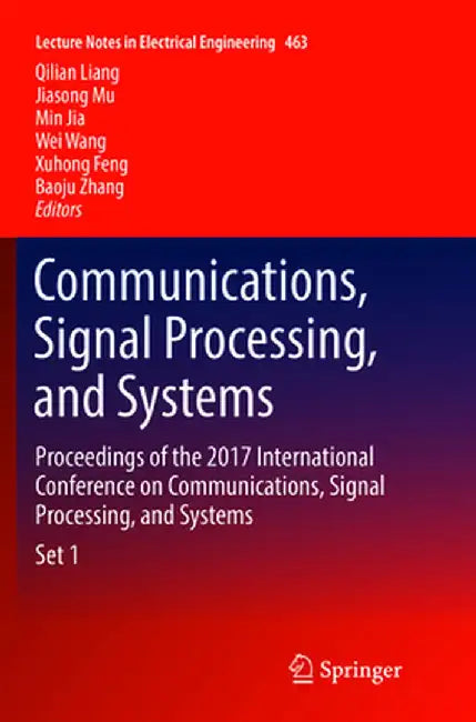 Communications, Signal Processing, and Systems: Proceedings of the 2017 International Conference on Communications, Signal Processing, and Systems by Qilian Liang