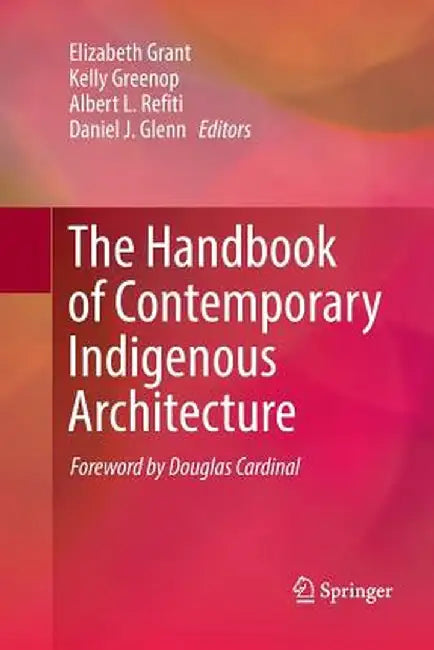 The Handbook of Contemporary Indigenous Architecture by Elizabeth Grant