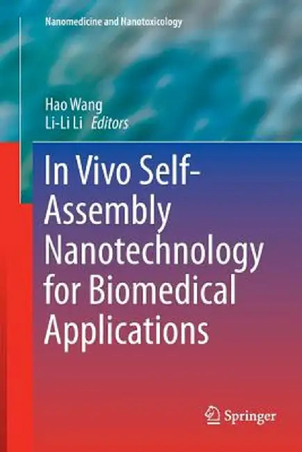 In Vivo Self-Assembly Nanotechnology for Biomedical Applications by Hao Wang
