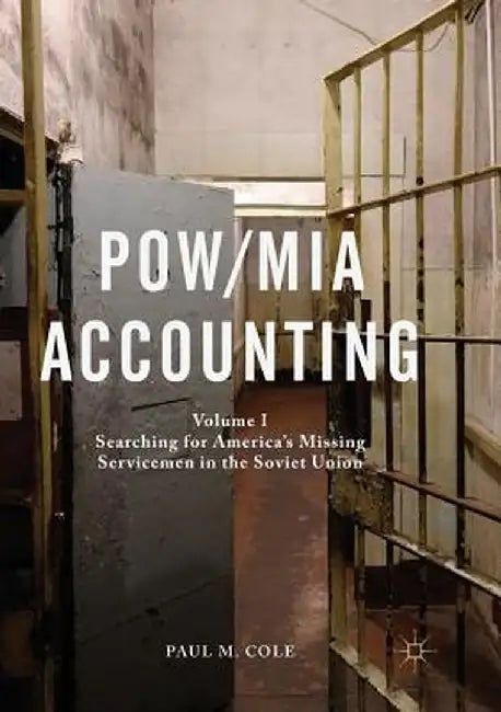 Pow/MIA Accounting: Volume I - Searching for America's Missing Servicemen in the Soviet Union by Paul M. Cole