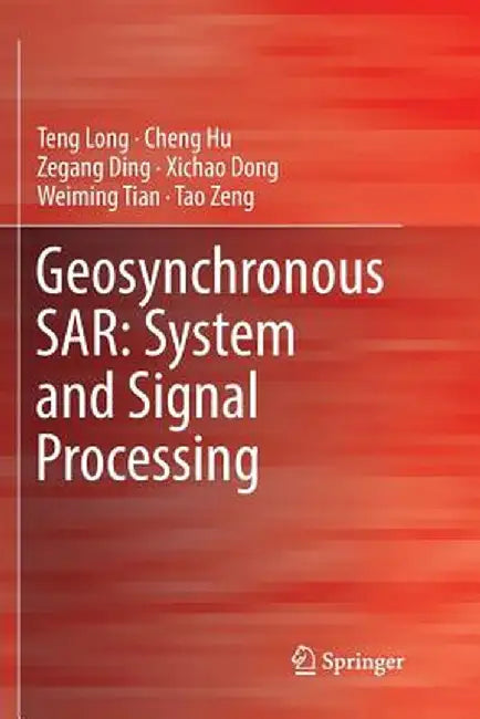 Geosynchronous Sar: System and Signal Processing by Teng Long