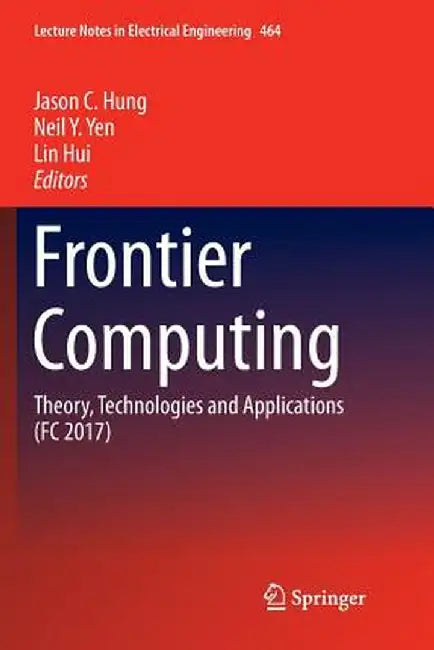 Frontier Computing: Theory, Technologies and Applications (FC 2017) by Jason C. Hung