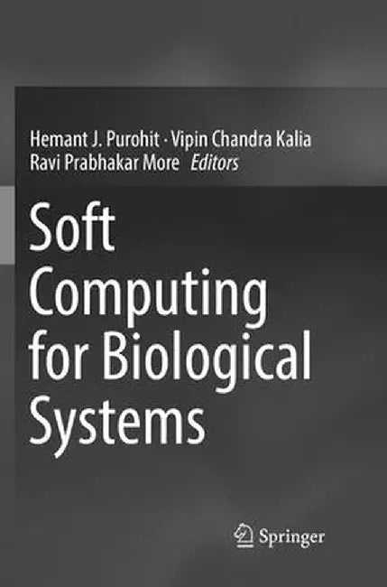 Soft Computing for Biological Systems by Hemant J. Purohit