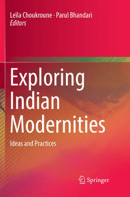 Exploring Indian Modernities: Ideas and Practices by Leïla Choukroune