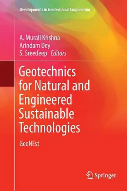 Geotechnics for Natural and Engineered Sustainable Technologies: Geonest by A. Murali Krishna