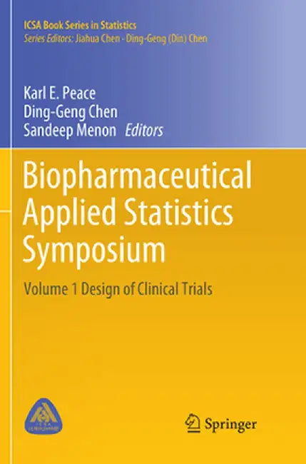 Biopharmaceutical Applied Statistics Symposium: Volume 1 Design of Clinical Trials by Karl E. Peace