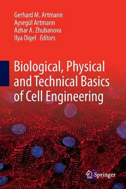 Biological, Physical and Technical Basics of Cell Engineering by Gerhard M. Artmann