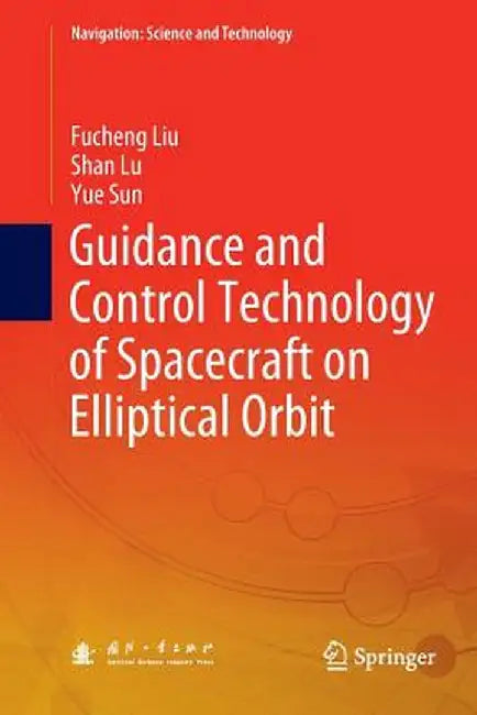 Guidance and Control Technology of Spacecraft on Elliptical Orbit by Fucheng Liu
