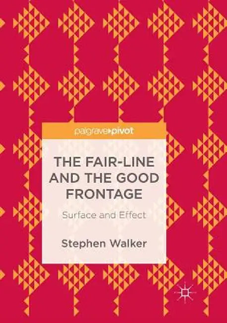 The Fair-Line and the Good Frontage: Surface and Effect by Stephen Walker