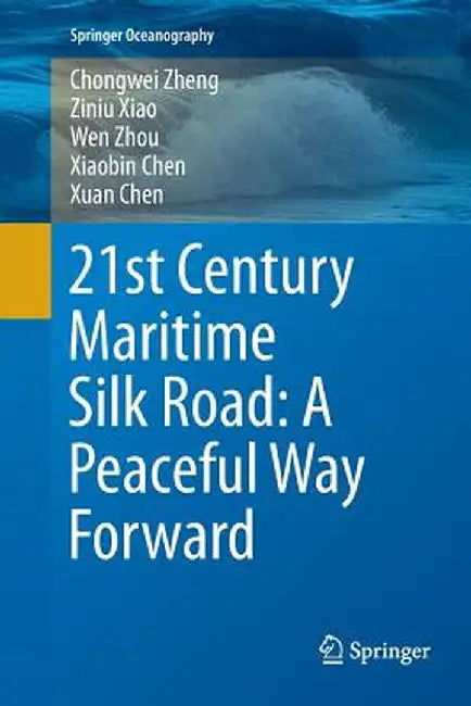 21st Century Maritime Silk Road: A Peaceful Way Forward by Chongwei Zheng