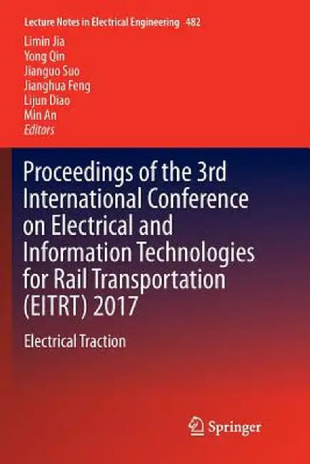 Proceedings of the 3rd International Conference on Electrical and Information Technologies for Rail Transportation (Eitrt) 2017: Electrical Traction by Limin Jia