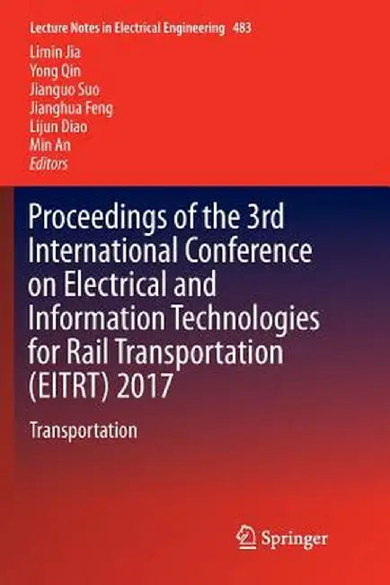 Proceedings of the 3rd International Conference on Electrical and Information Technologies for Rail Transportation (Eitrt) 2017: Transportation by Limin Jia