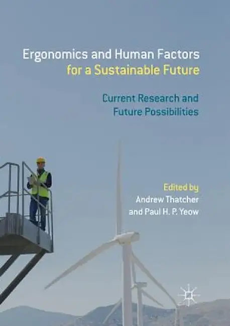 Ergonomics and Human Factors for a Sustainable Future: Current Research and Future Possibilities by Andrew Thatcher