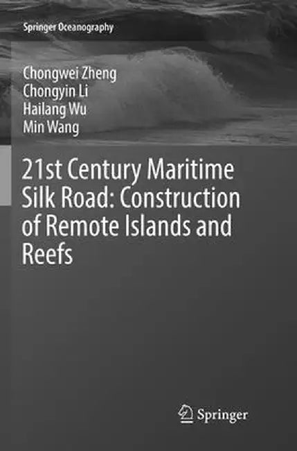 21st Century Maritime Silk Road: Construction of Remote Islands and Reefs by Chongwei Zheng