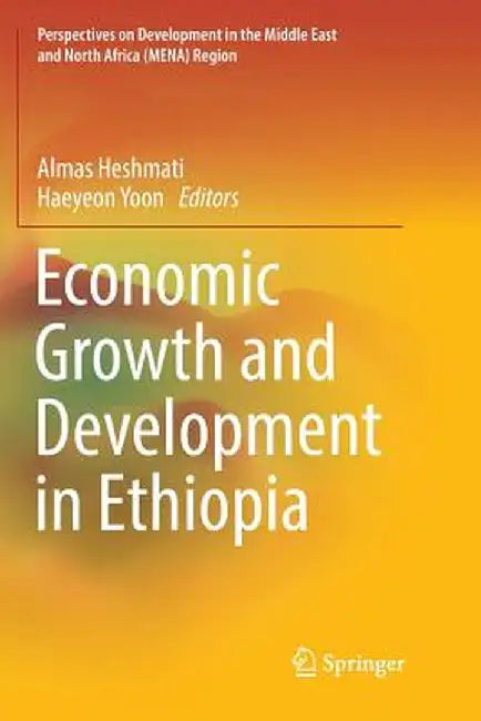 Economic Growth and Development in Ethiopia by Almas Heshmati
