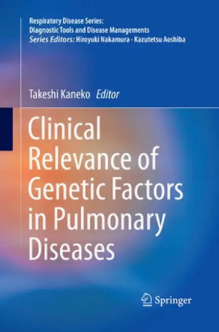 Clinical Relevance of Genetic Factors in Pulmonary Diseases by Takeshi Kaneko