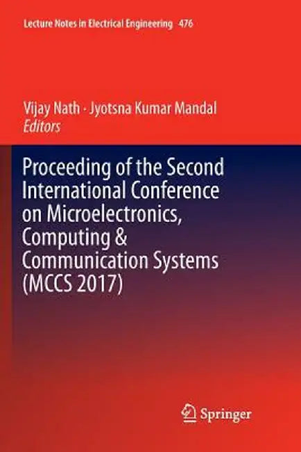 Proceeding of the Second International Conference on Microelectronics, Computing & Communication Systems (McCs 2017) by Vijay Nath