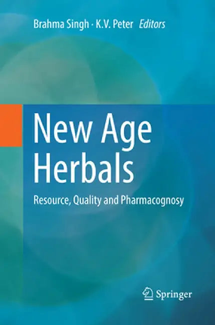 New Age Herbals: Resource, Quality and Pharmacognosy by Brahma Singh