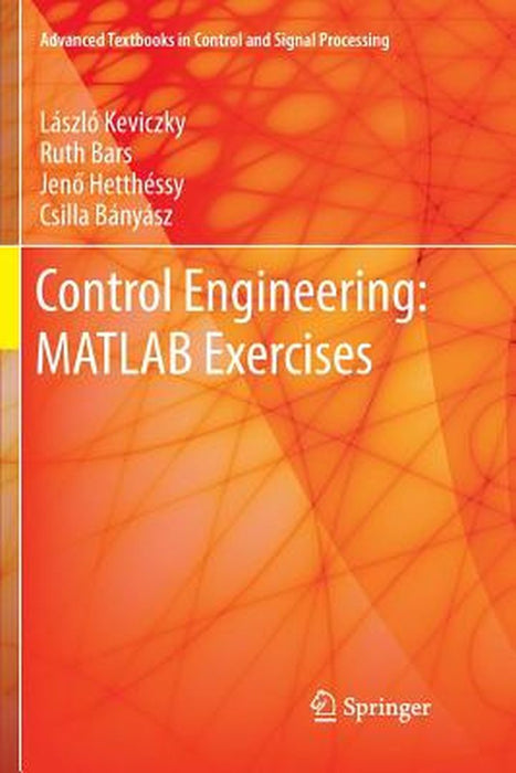 Control Engineering: MATLAB Exercises by Keviczky, Laszlo