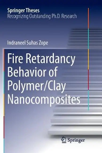 Fire Retardancy Behavior of Polymer/Clay Nanocomposites by Indraneel Suhas Zope
