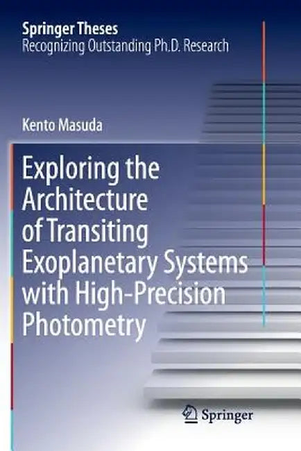 Exploring the Architecture of Transiting Exoplanetary Systems with High-Precision Photometry by Kento Masuda