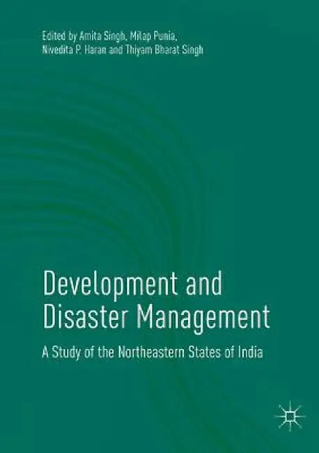 Development and Disaster Management: A Study of the Northeastern States of India by Amita Singh