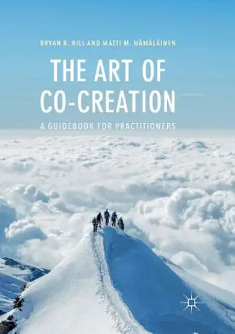 The Art of Co-Creation: A Guidebook for Practitioners by Bryan R. Rill