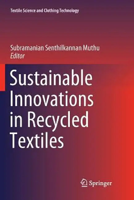 Sustainable Innovations in Recycled Textiles by Subramanian Senthilkannan Muthu