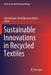 Sustainable Innovations in Recycled Textiles by Subramanian Senthilkannan Muthu