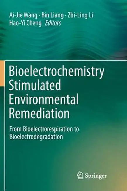 Bioelectrochemistry Stimulated Environmental Remediation: From Bioelectrorespiration to Bioelectrodegradation by Ai-Jie Wang