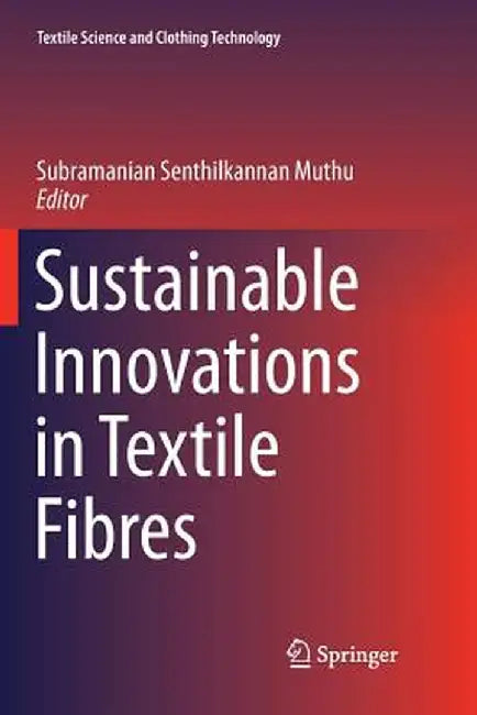Sustainable Innovations in Textile Fibres by Subramanian Senthilkannan Muthu