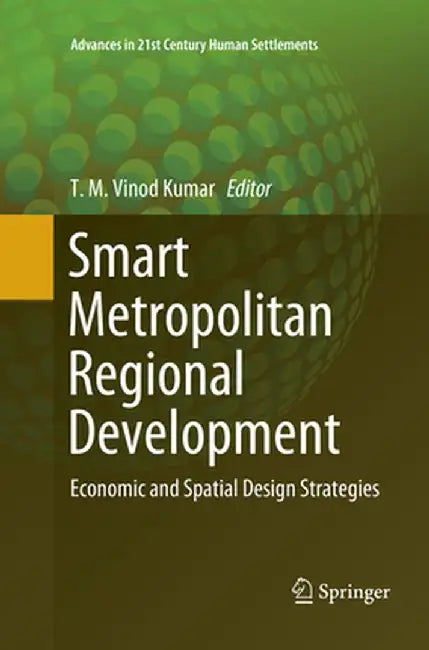 Smart Metropolitan Regional Development: Economic and Spatial Design Strategies by T. M. Vinod Kumar